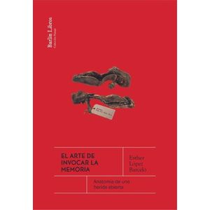 EL ARTE DE INVOCAR LA MEMORIA - ESTHER LOPEZ BARCELO