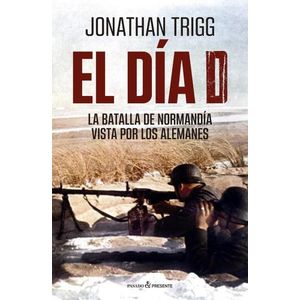 EL DIA D - LA BATALLA DE NORMANDIA VISTA POR LOS ALEMANES