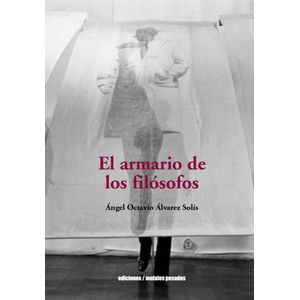 EL ARMARIO DE LOS FILOSOFOS - ANGEL OCTAVIO ALVAREZ SOLIS