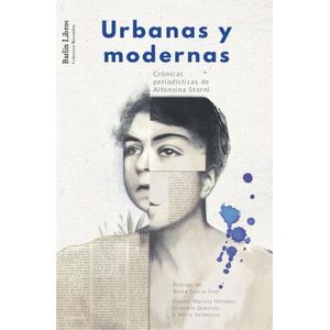 URBANAS Y MODERNAS - CRONICAS PERIODISTICAS DE ALFONSINA STO