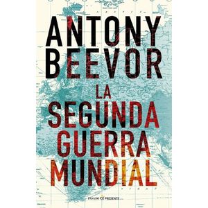 LA SEGUNDA GUERRA MUNDIAL - ANTONY BEEVOR