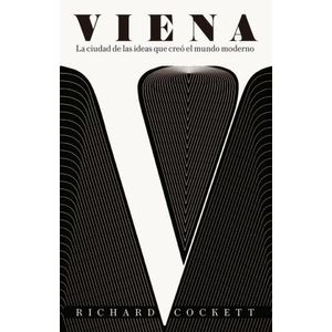 VIENA - LA CIUDAD DE LAS IDEAS QUE CREO EL MUNDO MODERNO