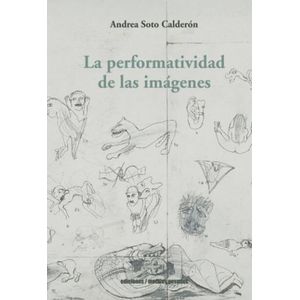 LA PERPORMATIVIDAD DE LAS IMAGENES - ANDREA SOTO CALDERON