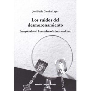 LOS RUIDOS DEL DESMORONAMIENTO - JOSE PABLO CONCHA LAGOS
