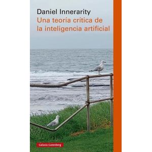 UNA TEORIA CRITICA DE LA INTELIGENCIA ARTIFICIAL - DANIEL IN