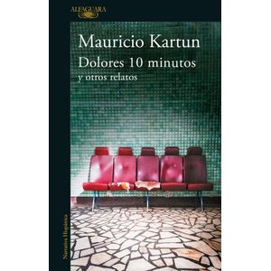DOLORES 10 MINUTOS Y OTROS RELATOS - MAURICIO KARTUN