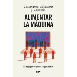 ALIMENTAR LA MAQUINA - EL TRABAJO OCULTO QUE IMPULSA LA IA