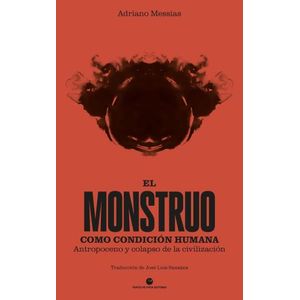 EL MONSTRUO COMO CONDICION HUMANA - ADRIANO MESSIAS