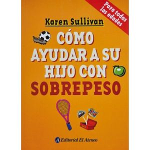 COMO AYUDAR A SU HIJO CON SOBREPESO - SULLIVAN