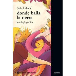 DONDE BAILA LA TIERRA. ANTOLOGIA POETICA - STELLA CALLONI