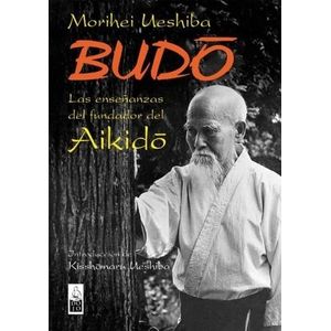 BUDO - LAS ENSEÑANZAS DEL FUNDADOR DEL AIKIDO