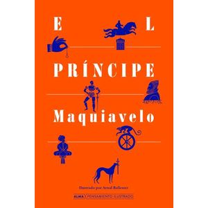 EL PRINCIPE - NICOLAS MAQUIAVELO - ALMA PENSAMIENTO ILUSTRAD