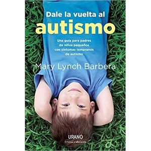 DALE LA VUELTA AL AUTISMO - MARY LYNCH BARBERA