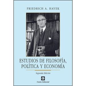 ESTUDIOS DE FILOSOFIA, POLITICA Y ECONOMIA - FRIEDRICH HAYEK
