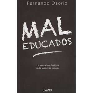 MAL EDUCADOS: LA VERDADERA HISTORIA DE LA VIOLENCIA ESCOLAR