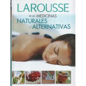 LAROUSSE DE LAS MEDICINAS NATURALES Y ALTERNATIVAS
