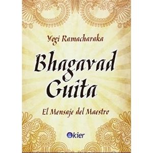 BHAGAVAD GUITA - EL MENSAJE DEL MAESTRO - YOGI RAMACHARAKA