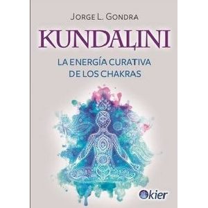 KUNDALINI - LA ENERGIA CURATIVA DE LOS CHAKRAS