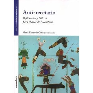 ANTI-RECETARIO - REFLEXIONES Y TALLERES PARA EL AULA DE LITE
