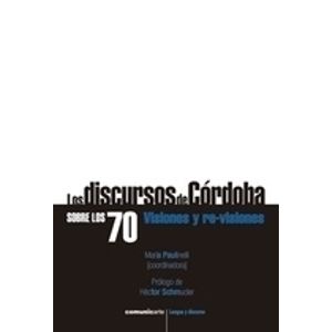 LOS DISCURSOS DE CORDOBA SOBRE LOS 70. VISIONES Y RE-VISIONE