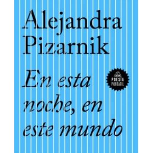 EN ESTA NOCHE , EN ESTE MUNDO - PIZARNIK