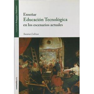 ENSEÑAR EDUCACION TECNOLOGICA EN LOS ESCENARIOS ACTUALES