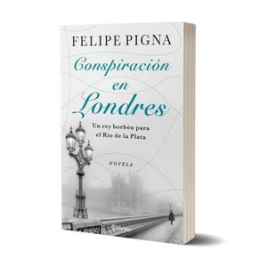 CONSPIRACION EN LONDRES - FELIPE PIGNA
