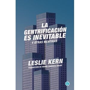 LA GENTRIFICACION ES INEVITABLE Y OTRAS MENTIRAS - LESLIE KE