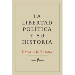 LA LIBERTAD POLITICA Y SU HISTORIA - NATALIO R. BOTANA