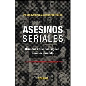 LIBRO ASESINOS SERIALES - PAULO KABLAN - LEONARDO ROLON