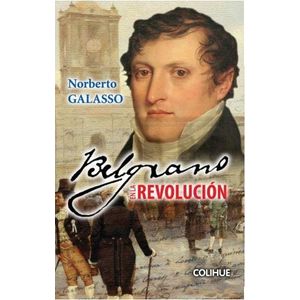 BELGRANO EN LA REVOLUCION - NORBERTO GALASSO