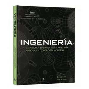 INGENIERIA. UNA HISTORIA ILUSTRADA DESDE LA ARTESANIA ANTIGU
