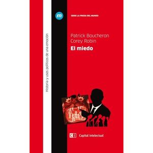EL MIEDO. HISTORIA Y USOS POLITICOS DE UNA EMOCION