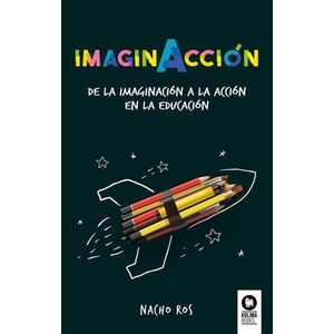 IMAGINACCION. DE LA IMAGINACION A LA ACCION EN LA EDUCACION