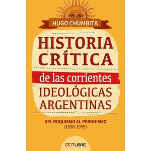 HISTORIA CRITICA DE LAS CORRIENTES IDEOLOGICAS ARGENTINAS -