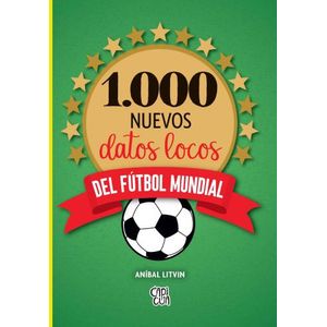 1000 NUEVOS DATOS LOCOS DEL FUTBOL MUNDIAL - ANIBAL LITVIN