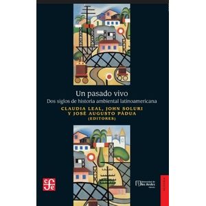 UN PASADO VIVO - DOS SIGLOS DE HISTORIA AMBIENTAL LATINOAMER