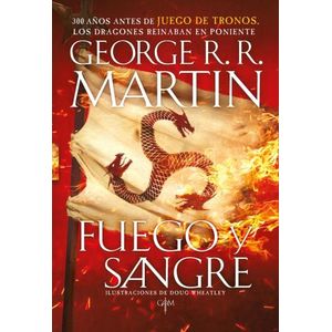FUEGO Y SANGRE. 300 AÑOS ANTES DE JUEGO DE TRONOS LOS DRAGON