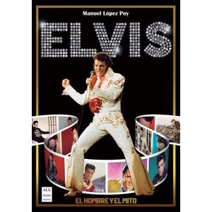LIBRO ELVIS. EL HOMBRE Y EL MITO - MANUEL LOPEZ ROY