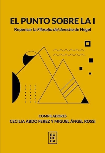 PUNTO SOBRE LA I , EL - REPENSAR LA FILOSOFIA DEL DERECHO DE HEGEL