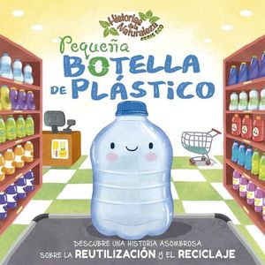 PEQUEÑA BOTELLA DE PLASTICO - HISTORIAS DE LA NATURALEZA