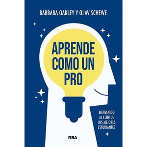 APRENDE COMO UN PRO - BARBARA OAKLEY - OLAV SCHEWE