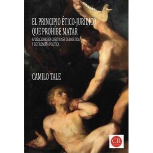 EL PRINCIPIO ETICO JURIDICO QUE PROHIBE MATAR - CAMILO TALE