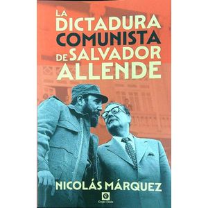 LA DICTADURA COMUNISTA DE SALVADOR ALLENDE - NICOLAS MARQUEZ