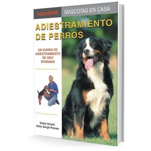 ADIESTRAMIENTO DE PERROS - SMYTH - BERGH - ROOSE