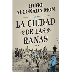 LA CIUDAD DE LAS RANAS - HUGO ALCONADA MON