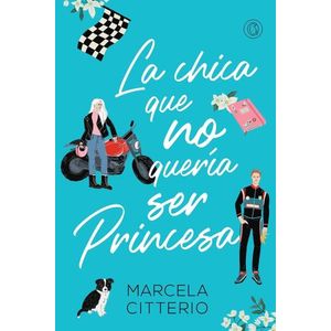 LA CHICA QUE NO QUERIA SER PRINCESA - MARCELA CITTERIO