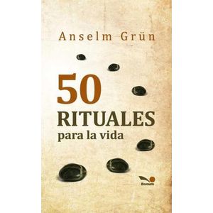 50 RITUALES PARA LA VIDA - ANSELM GRUN