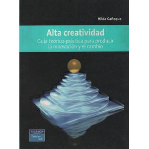 ALTA CREATIVIDAD: GUIA TEORICO PRACTICO PARA PRODUCIR LA INN