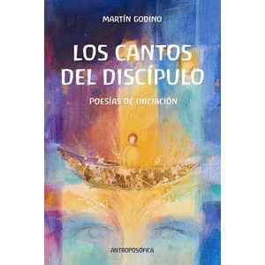 LOS CANTOS DEL DISCIPULO. POESIAS DE INICIACION - M. GODINO